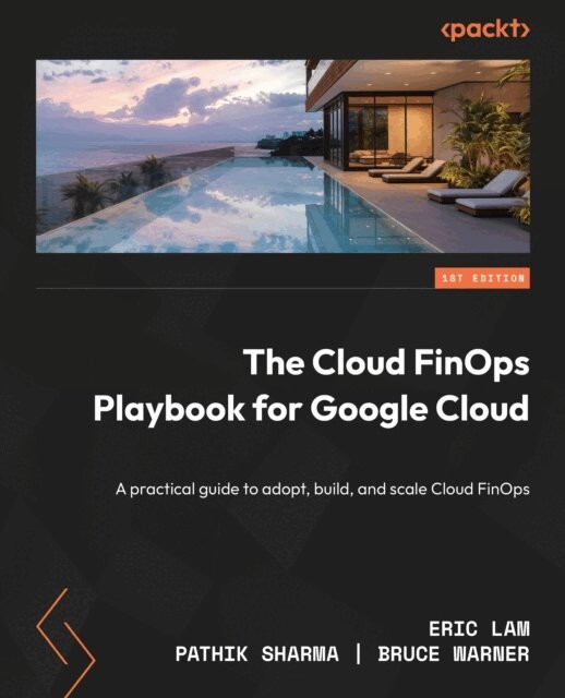 Bruce Warner, Pathik Sharma, Eric Lam - Cloud FinOps Playbook for Google Cloud, E-bok
