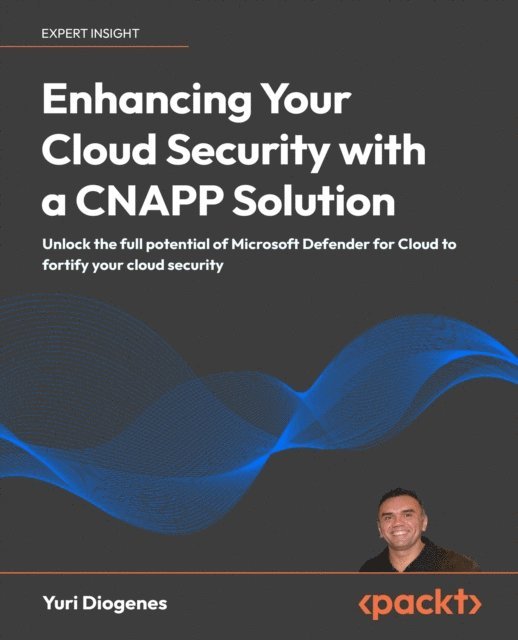 Yuri Diogenes - Enhancing Your Cloud Security with a CNAPP Solution, E-bok
