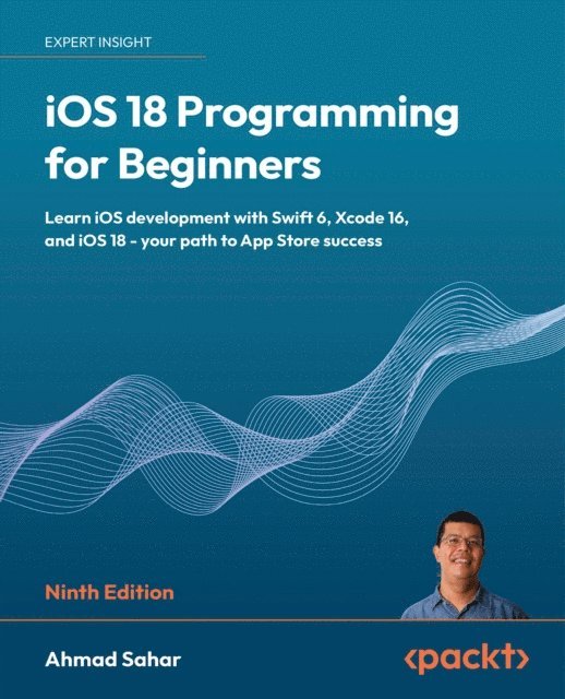 Ahmad Sahar - iOS 18 Programming for Beginners, E-bok