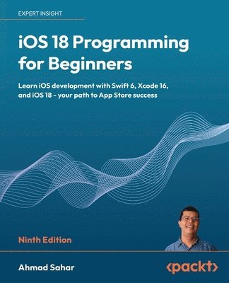 Ahmad Sahar - iOS 18 Programming for Beginners, Häftad
