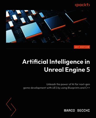Marco Secchi - Artificial Intelligence in Unreal Engine 5, Häftad. Tillgänglighet: Lägg i varukorg