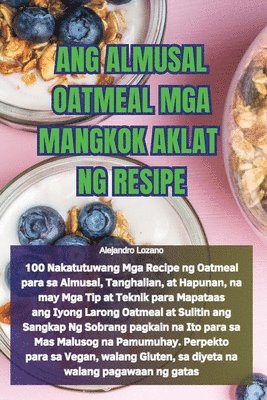 Alejandro Lozano - Ang Almusal Oatmeal MGA Mangkok Aklat Ng Resipe, Häftad. Tillgänglighet: Lägg i varukorg