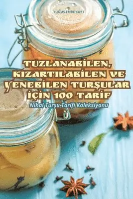 Tuzlanabİlen, Kizartilabİlen Ve Yenebİlen TurŞular İçİn 100 Tarİf