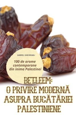 Gabriel Gheorghiu, GABRIEL GHEORGHIU - Betleem O Privire ModernĂ Asupra BucĂtĂriei Palestiniene, Häftad. Tillgänglighet: Tillfälligt slut