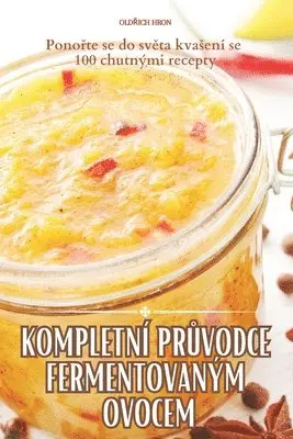 Kompletní PrŮvodce Fermentovaným Ovocem