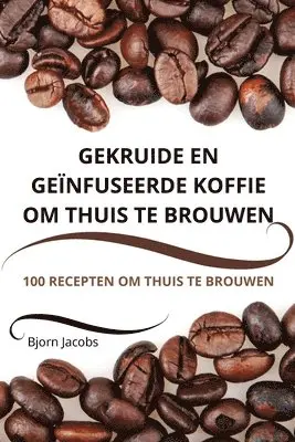 Gekruide En Geïnfuseerde Koffie Om Thuis Te Brouwen