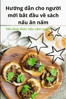 Hướng dẫn cho người mới bắt đầu về sách nấu ăn nấm