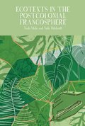 Ecotexts in the Postcolonial Francosphere