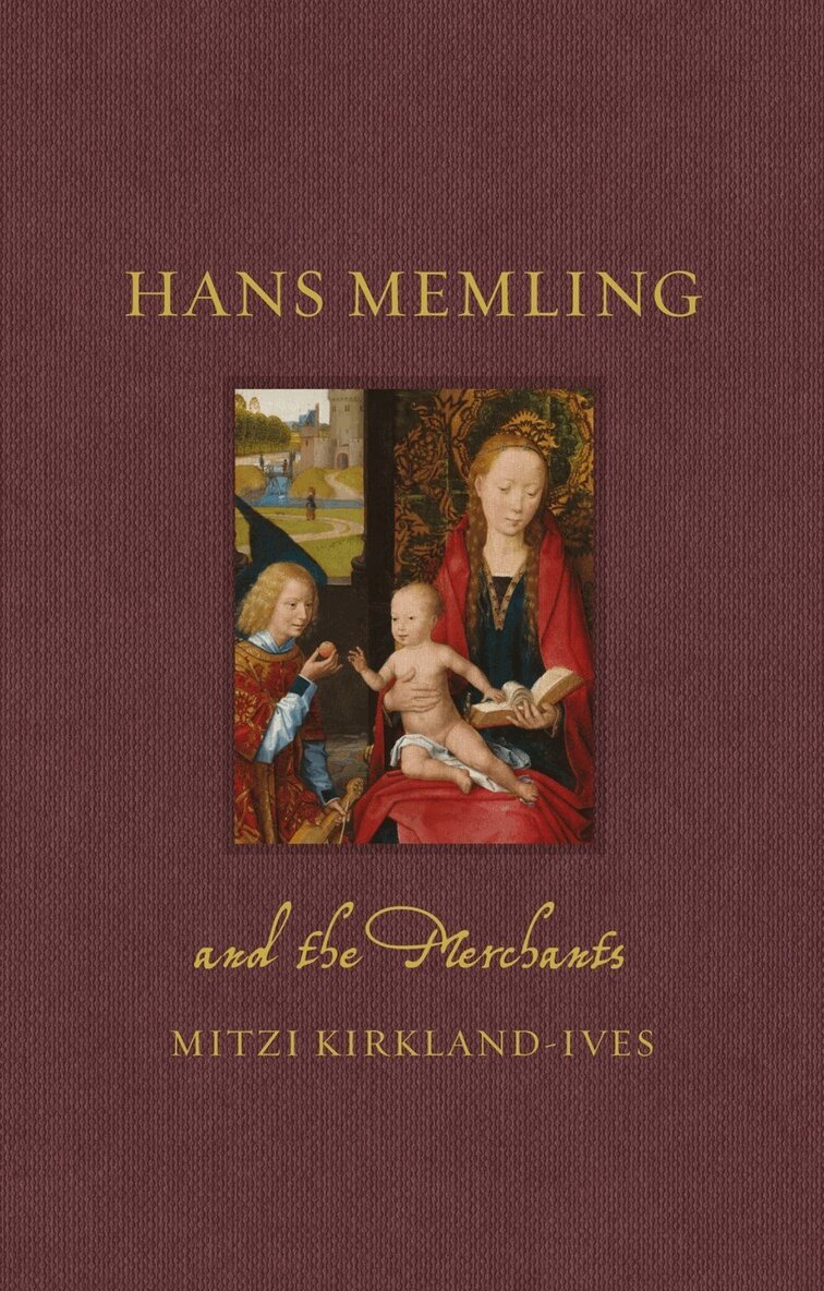 Mitzi Kirkland-Ives - Hans Memling and the Merchants, Inbunden
