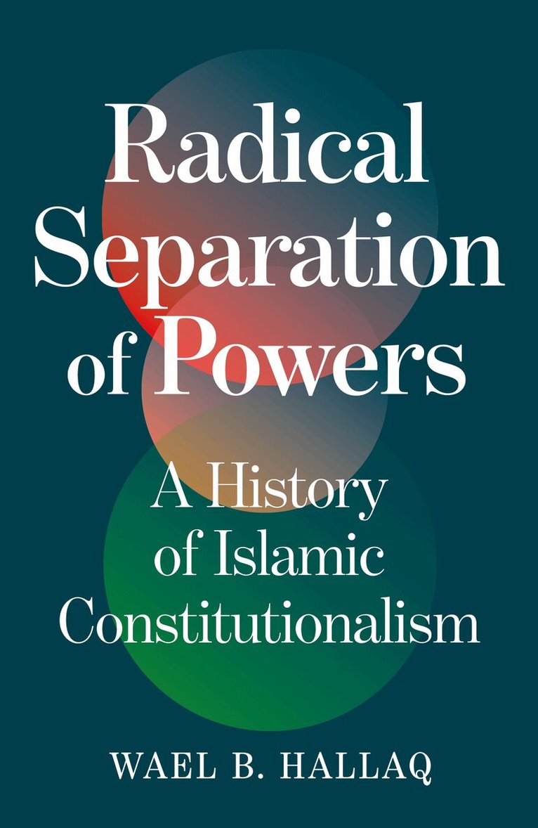 Wael Hallaq - Radical Separation of Powers, Inbunden