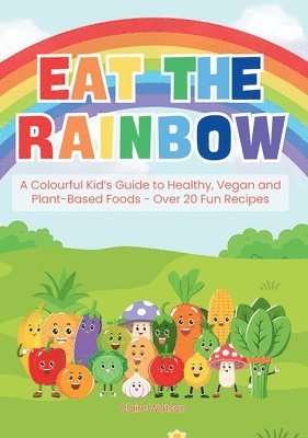 Claire Watson - Eat the Rainbow, Inbunden
