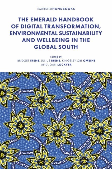 Joan Lockyer, Kingsley Obi Omeihe, Julius Irene, Bridget Irene - Emerald Handbook of Digital Transformation, Environmental Sustainability and Wellbeing in the Global South, E-bok