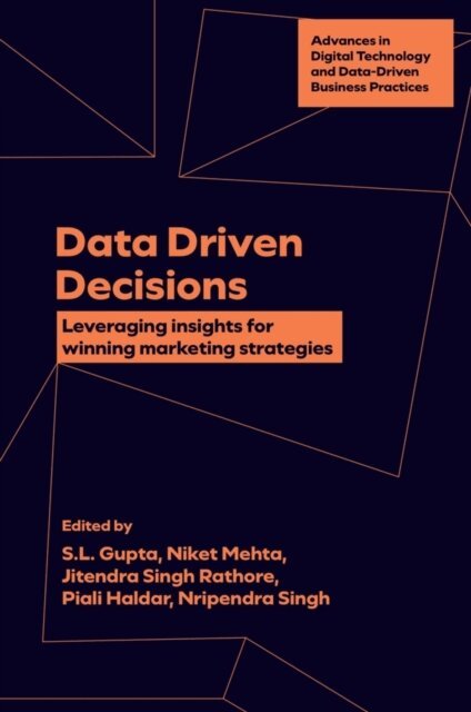 Nripendra Singh, Piali Haldar, Jitendra Singh Rathore, Niket Mehta, S.L. Gupta - Data Driven Decisions, E-bok