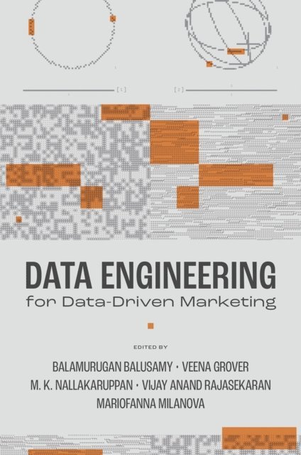 Mariofanna Milanova, Vijay Anand Rajasekaran, M. K. Nallakaruppan, Veena Grover, Balamurugan Baluswamy - Data Engineering for Data-Driven Marketing, E-bok
