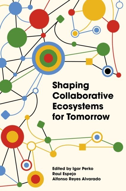 Alfonso Reyes, Raul Espejo, Igor Perko - Shaping Collaborative Ecosystems for Tomorrow, E-bok