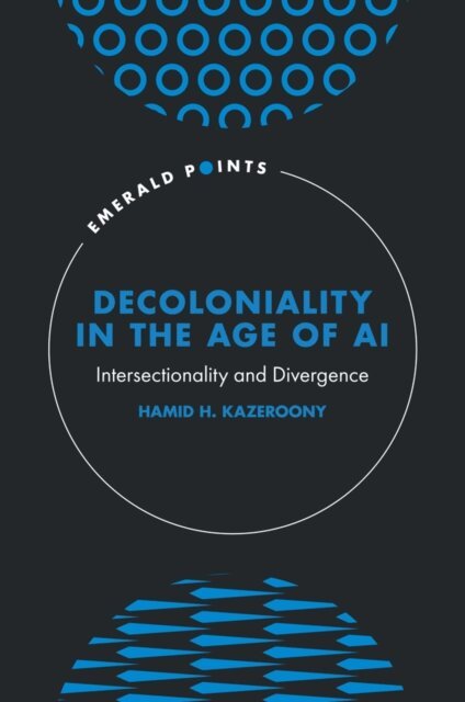 Hamid H. Kazeroony - Decoloniality in the Age of AI, E-bok