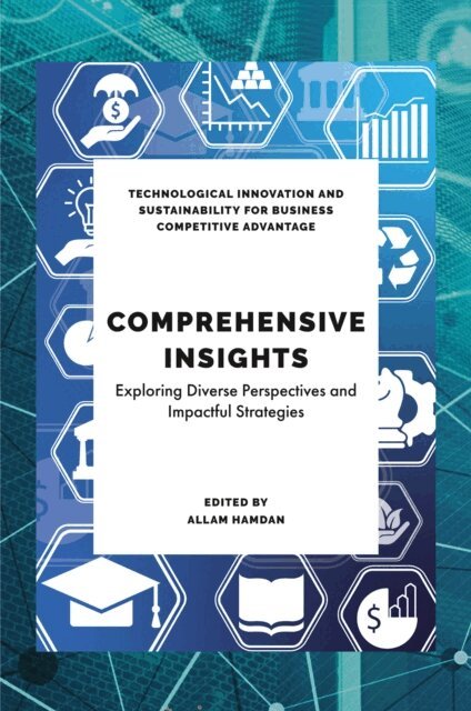 Allam Hamdan - Comprehensive Insights in Technological Sustainability, Education and Business, E-bok