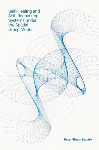 Peter Simon Sapaty - Self-Healing and Self-Recovering Systems under the Spatial Grasp Model, E-bok
