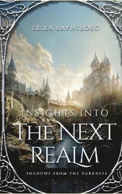 Erika Ravnsborg - Insights into the Next Realm, Inbunden