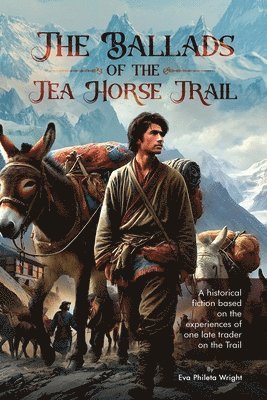 Eva Phileta Wright - Ballads of the Tea Horse Trail, Häftad