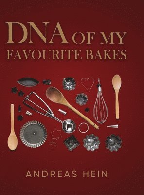 Andreas Hein - DNA of My Favourite Bakes, Inbunden