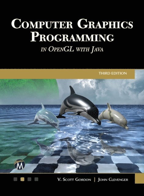 John L. Clevenger, V. Scott Gordon, Mercury Learning and Information - Computer Graphics Programming in OpenGL with Java, E-bok