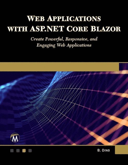 Brian Ding, Mercury Learning and Information - Web Applications with ASP.NET Core Blazor, E-bok