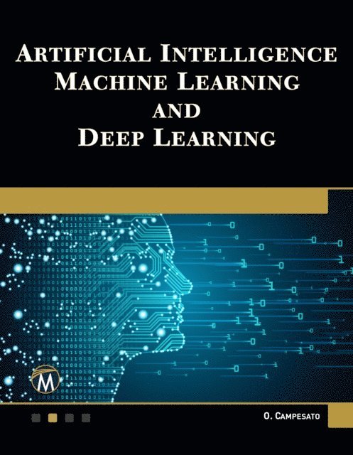 Oswald Campesato, Mercury Learning and Information - Artificial Intelligence, Machine Learning, and Deep Learning, E-bok