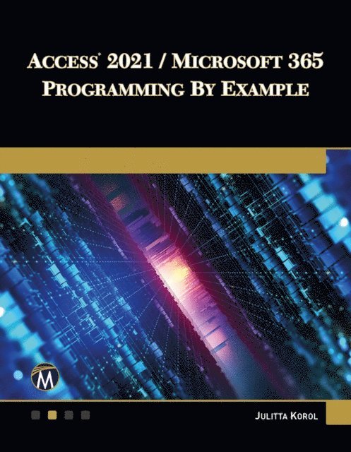 Julitta Korol, Mercury Learning and Information - Access 2021 / Microsoft 365 Programming by Example, E-bok