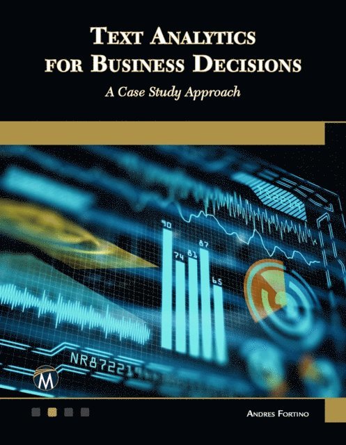 Andres Fortino, Mercury Learning and Information - Text Analytics for Business Decisions, E-bok