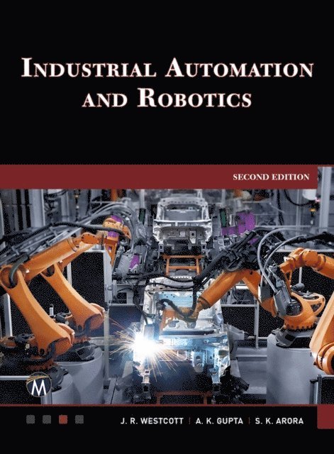 S.K. Arora, A.K. Gupta, Jean Riescher Westcott, Mercury Learning and Information - Industrial Automation and Robotics, E-bok