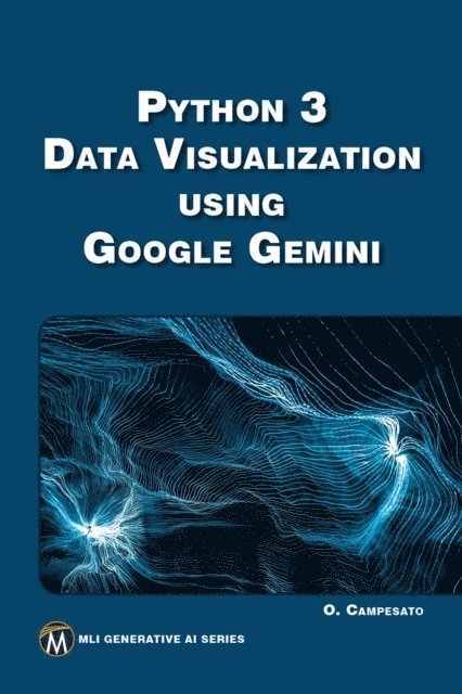 Oswald Campesato, Mercury Learning and Information - Python 3 Data Visualization Using Google Gemini, E-bok