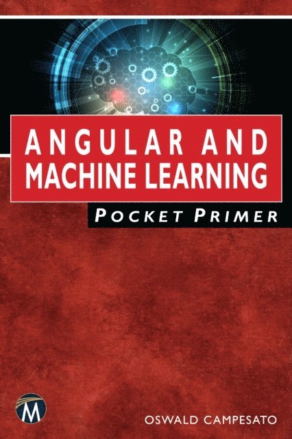 Oswald Campesato, Mercury Learning and Information - Angular and Machine Learning Pocket Primer, E-bok