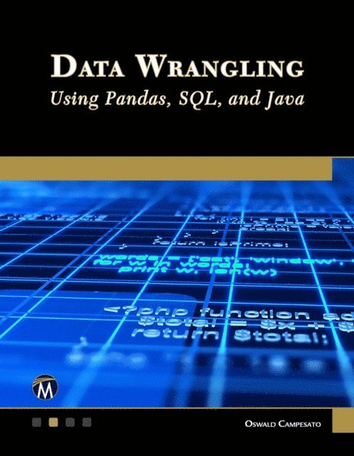 Oswald Campesato, Mercury Learning and Information - Data Wrangling Using Pandas, SQL, and Java, E-bok