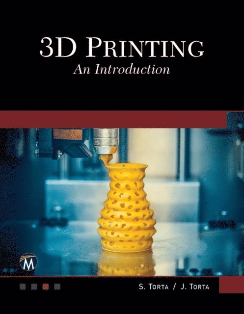 Jonathan Torta, Stephanie Torta, Mercury Learning and Information - 3D Printing, E-bok