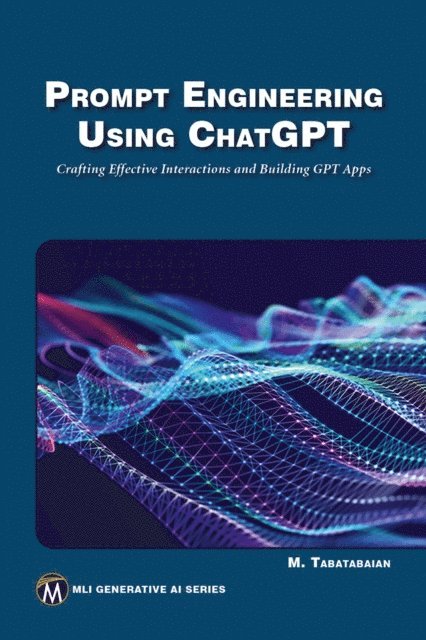 Mehrzad Tabatabaian, Mercury Learning and Information - Prompt Engineering Using ChatGPT, E-bok