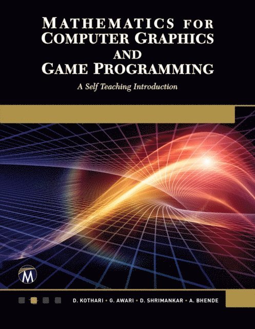 A. Bhende, D. Shrimankar, G. Awari, D. P. Kothari, Mercury Learning and Information - Mathematics for Computer Graphics and Game Programming, E-bok