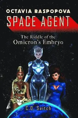 C.D. Saitch - Octavia Raspopova: Space Agent: The Riddle of the Omicron's Embryo, Häftad. Tillgänglighet: Lägg i varukorg