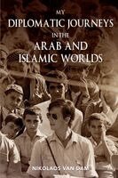 Nikolaos van Dam - My Diplomatic Journeys in the Arab and Islamic worlds, Häftad