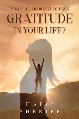 Hafiz Sheriff - Why Is it Important to Have Gratitude in Your Life?, Häftad