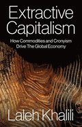 Extractive Capitalism: How Commodities and Cronyism Drive the Global Economy