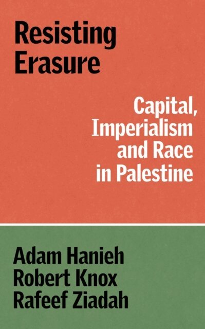 Adam Hanieh, Robert Knox, Rafeef Ziadah - Resisting Erasure, E-bok