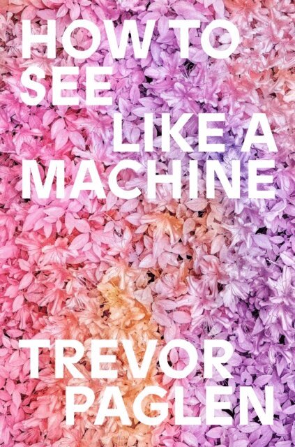 Trevor Paglen - How to See Like a Machine, E-bok