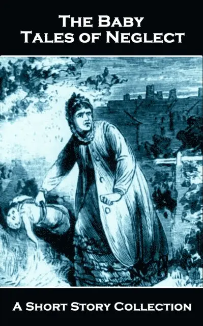 Guy de Maupassant, Mary E Mann, Marie Correlli - Baby - Tales of Neglect - A Short Story Collection, E-bok. Tillgänglighet: Lägg i varukorg