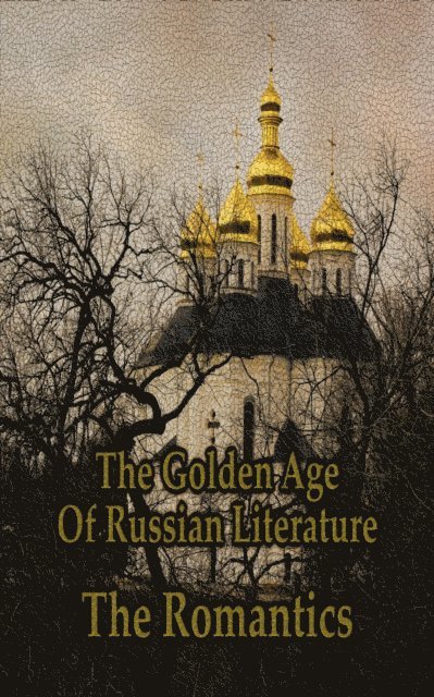 Mikhail Lermontov, Alexander Pushkin, Nikolai Gogol - Golden Age of Russian Literature - The Romantics, E-bok