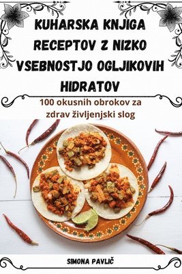 Simona Pavlič - Kuharska knjiga receptov z nizko vsebnostjo ogljikovih hidratov, Häftad