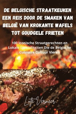 Lotte Vermeer - De Belgische Straatkeuken Een Reis Door de Smaken van België van Krokante Wafels Tot Goudgele Frieten, Häftad. Tillgänglighet: Lägg i varukorg