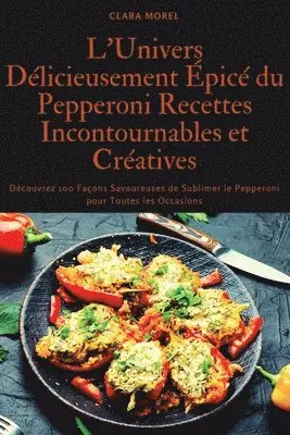 L'Univers Délicieusement Épicé du Pepperoni Recettes Incontournables et Créatives