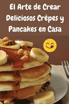 Arte de Crear Deliciosos Crêpes y Pancakes en Casa