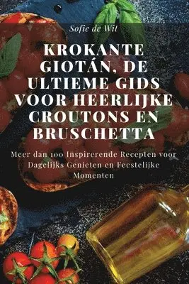 Krokante Giotán, De Ultieme Gids voor Heerlijke Croutons en Bruschetta